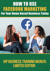 How To Use Facebook Marketing For Your Home Based Business Today Manual